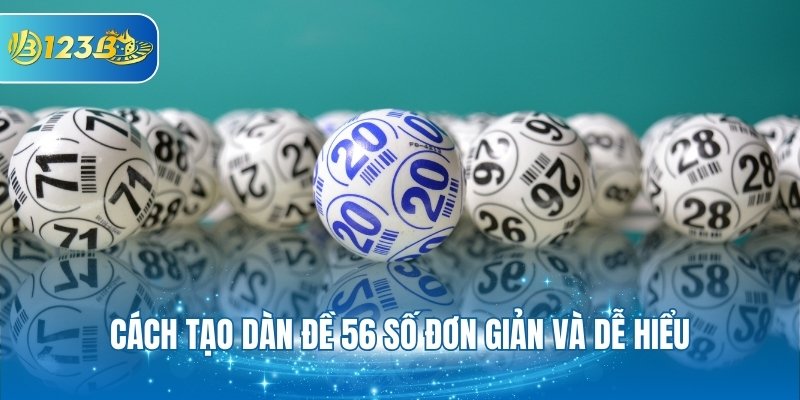 Cách tạo dàn đề 56 số đơn giản và dễ hiểu